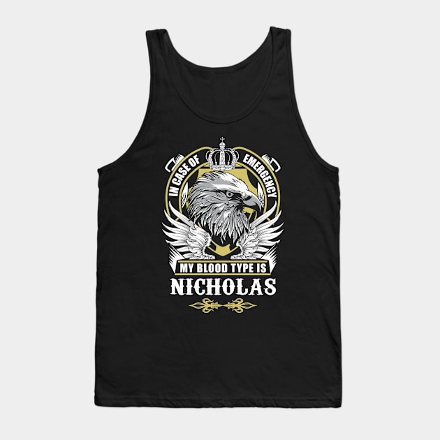 Nicholas Name T Shirt - In Case Of Emergency My Blood Type Is Nicholas Gift Item Tank Top by AlyssiaAntonio7529